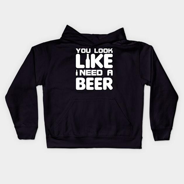 You look like I need a beer Kids Hoodie by All About Nerds